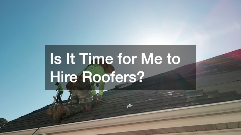 Is It Time for Me to Hire Roofers?