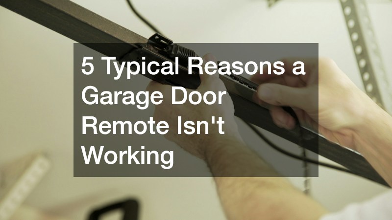 5 Typical Reasons a Garage Door Remote Isnt Working